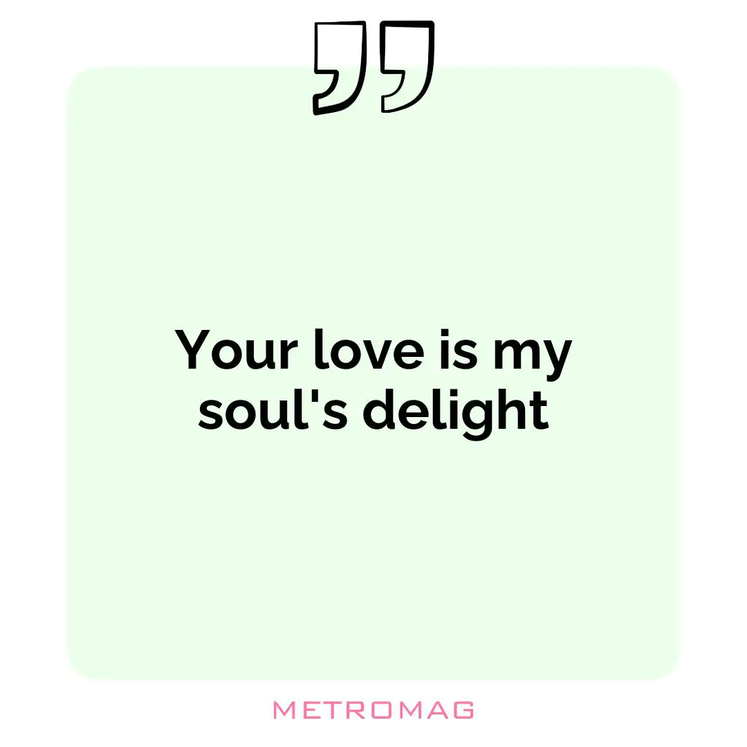 Your love is my soul's delight