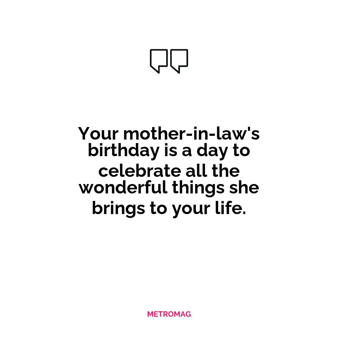 Your mother-in-law's birthday is a day to celebrate all the wonderful things she brings to your life.
