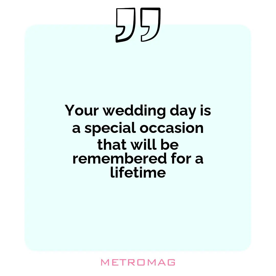Your wedding day is a special occasion that will be remembered for a lifetime