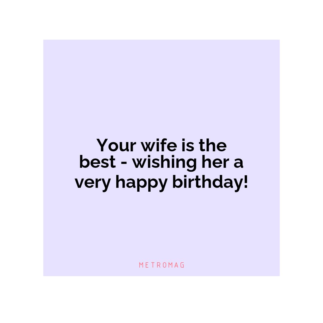 Your wife is the best - wishing her a very happy birthday!