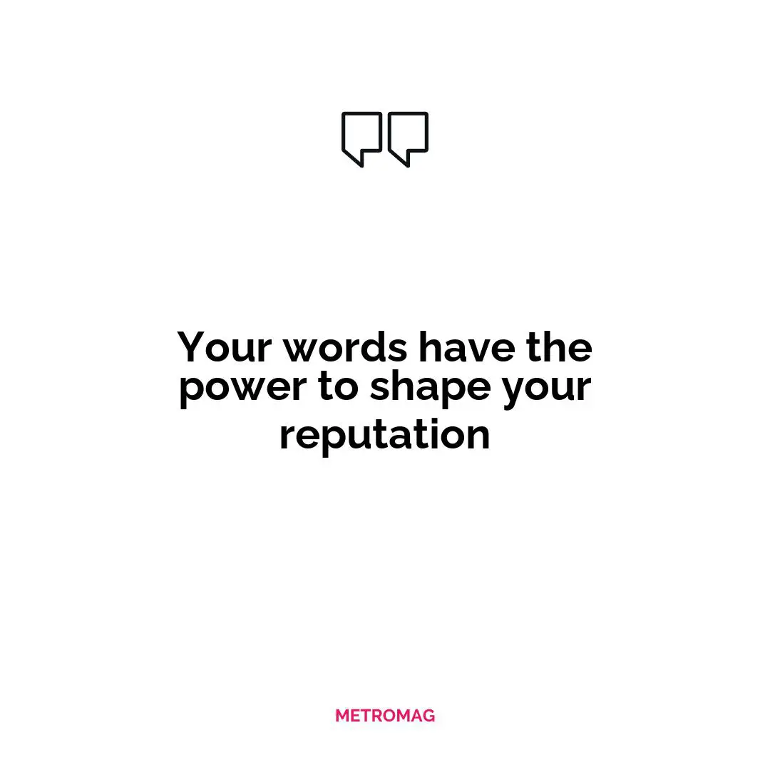 Your words have the power to shape your reputation