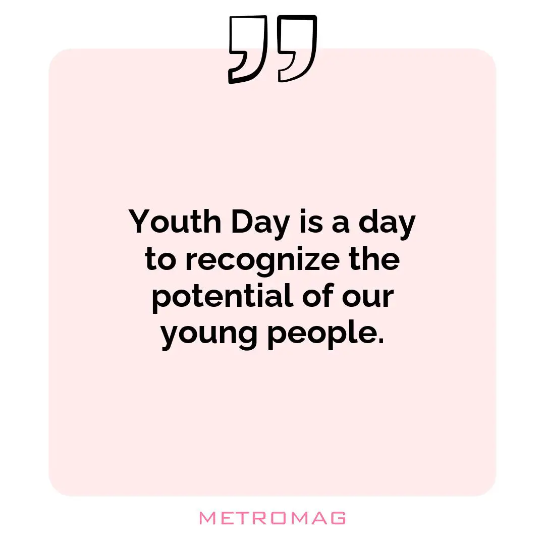 Youth Day is a day to recognize the potential of our young people.