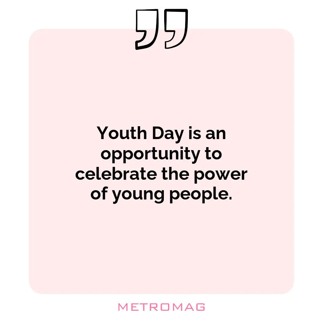 Youth Day is an opportunity to celebrate the power of young people.