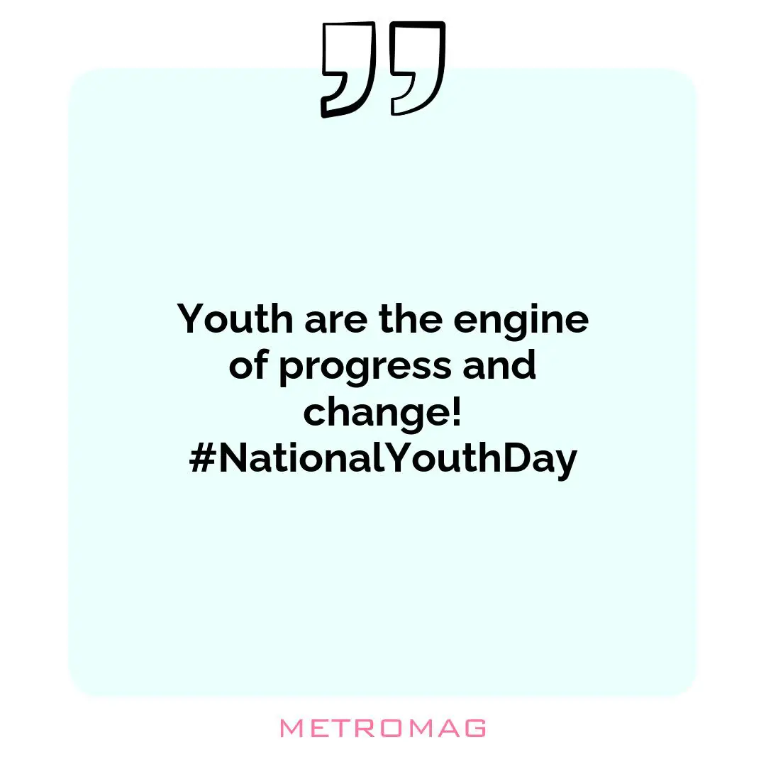 Youth are the engine of progress and change! #NationalYouthDay