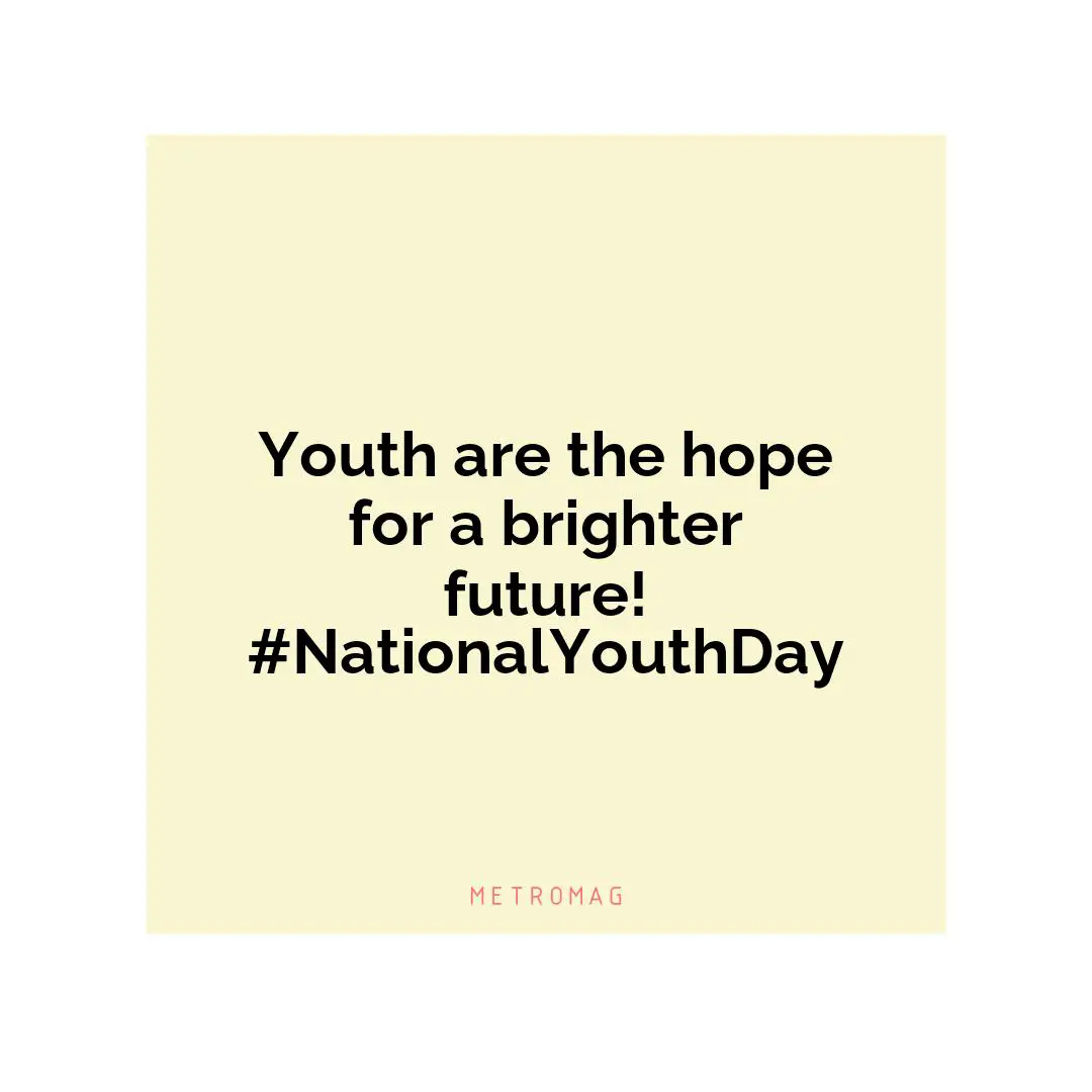Youth are the hope for a brighter future! #NationalYouthDay