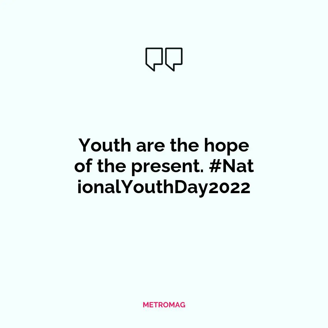 Youth are the hope of the present. #NationalYouthDay2022