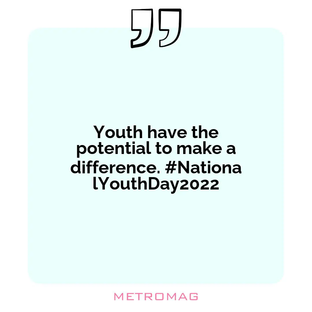 Youth have the potential to make a difference. #NationalYouthDay2022