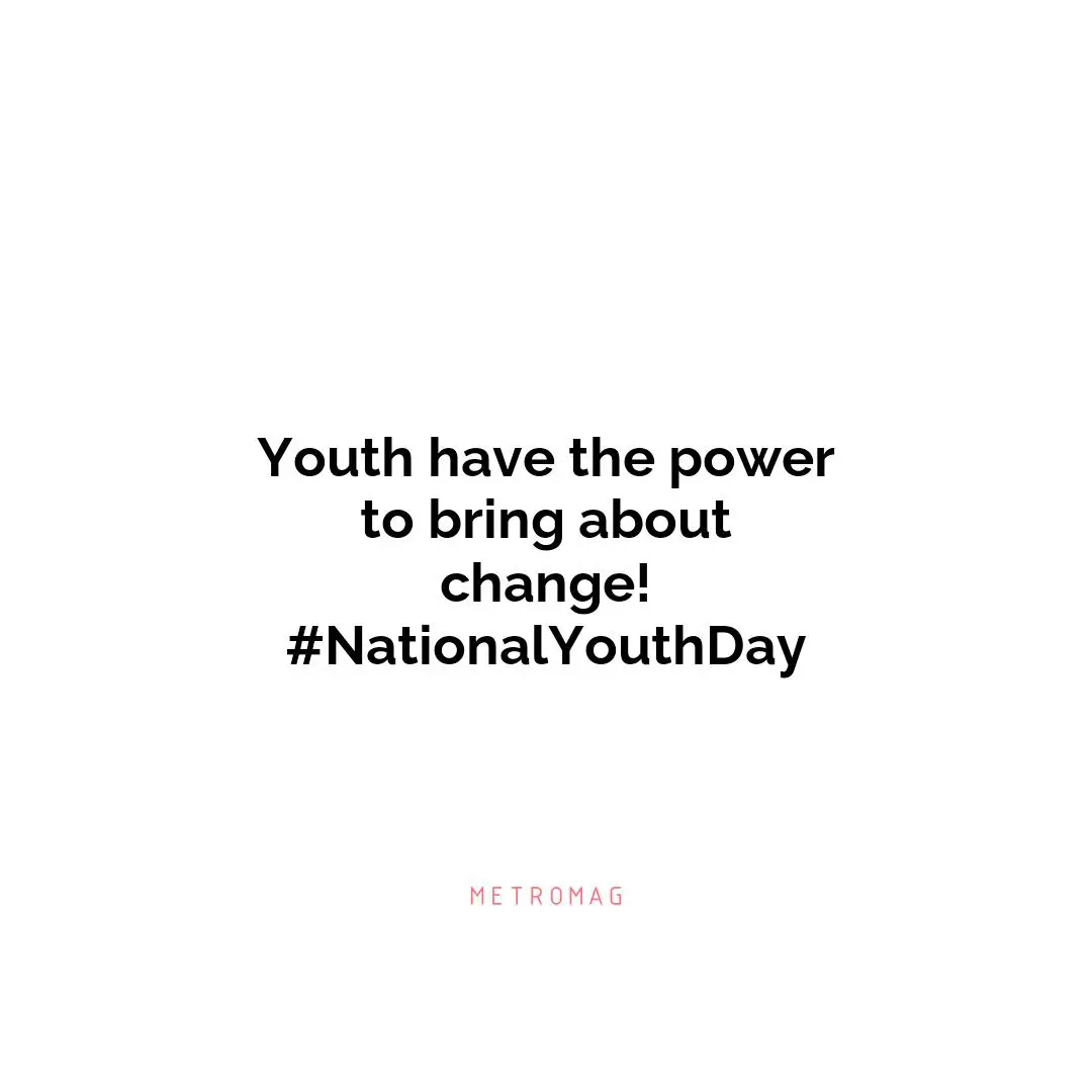 Youth have the power to bring about change! #NationalYouthDay