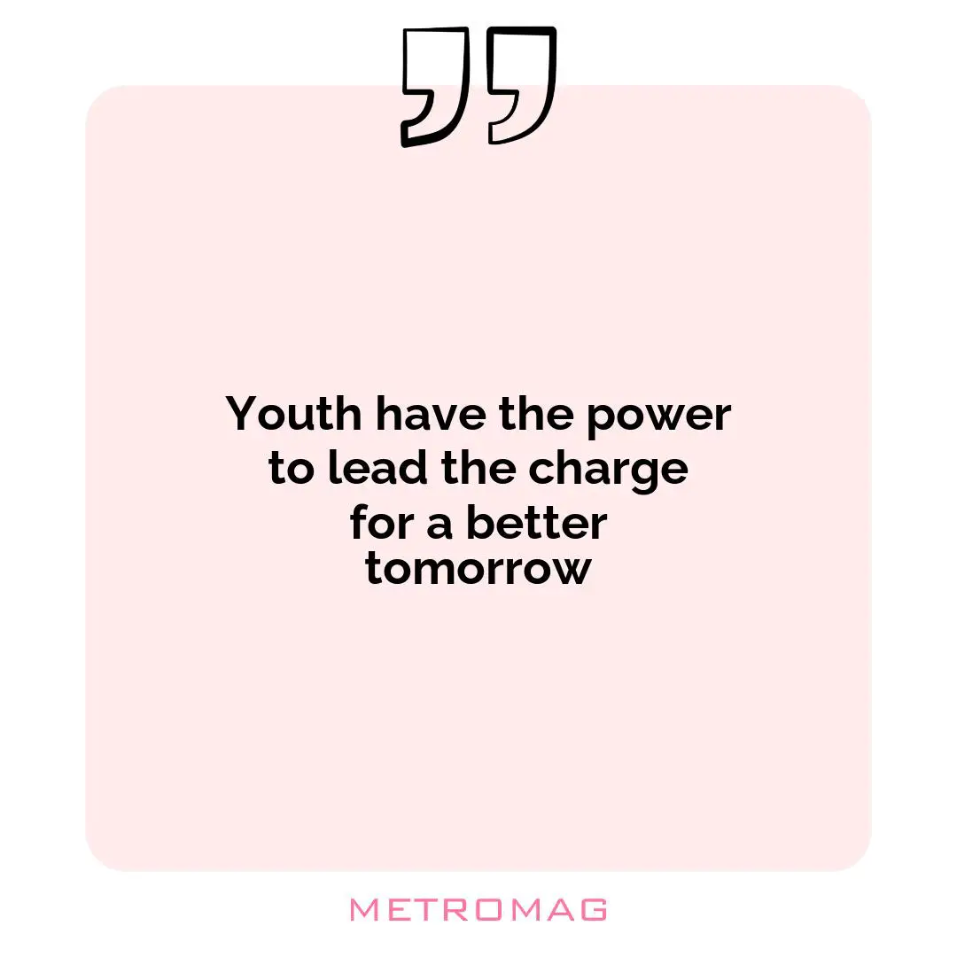 Youth have the power to lead the charge for a better tomorrow