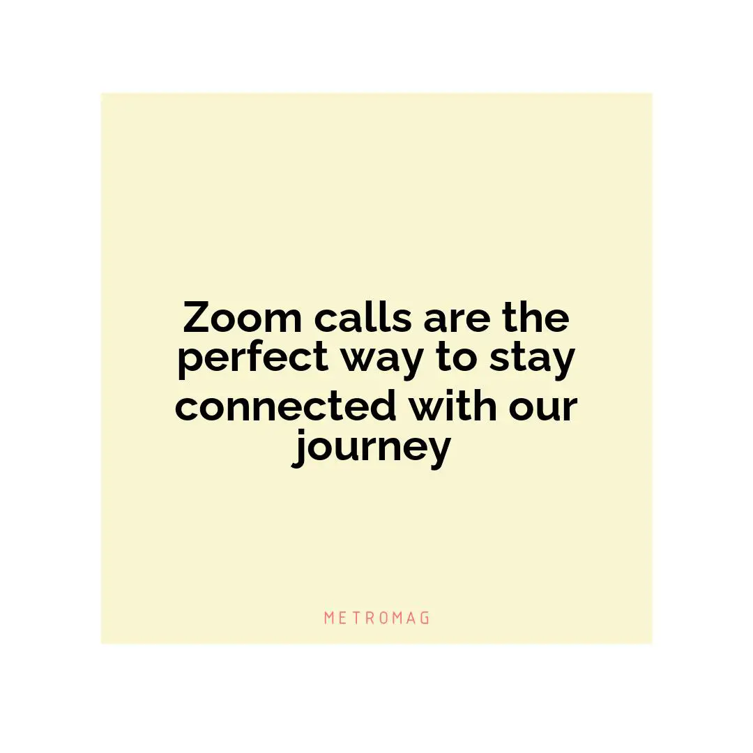 Zoom calls are the perfect way to stay connected with our journey