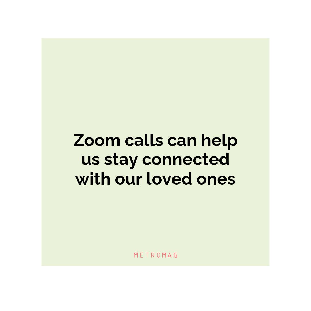 Zoom calls can help us stay connected with our loved ones