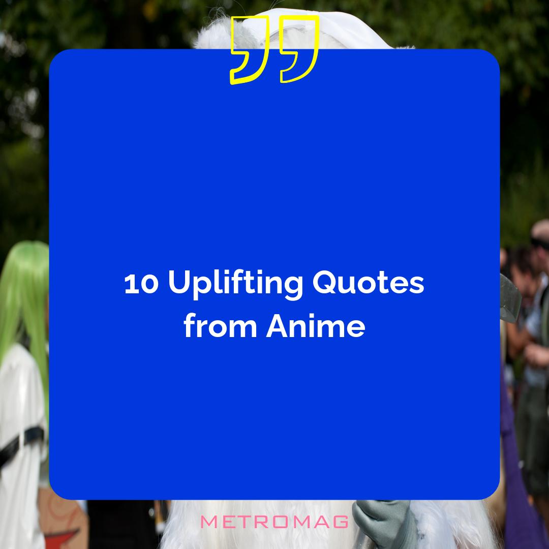 10 Uplifting Quotes from Anime