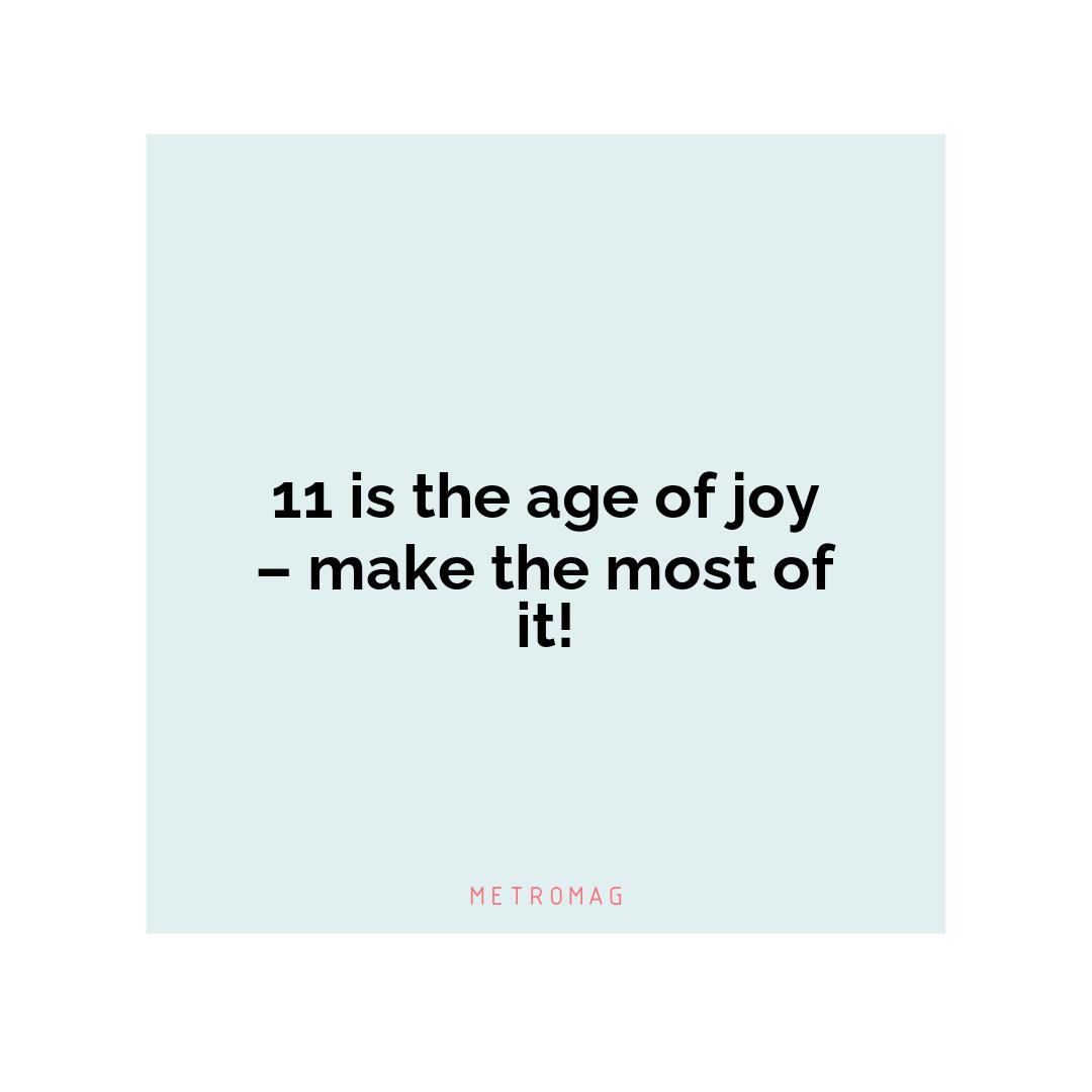 11 is the age of joy – make the most of it!