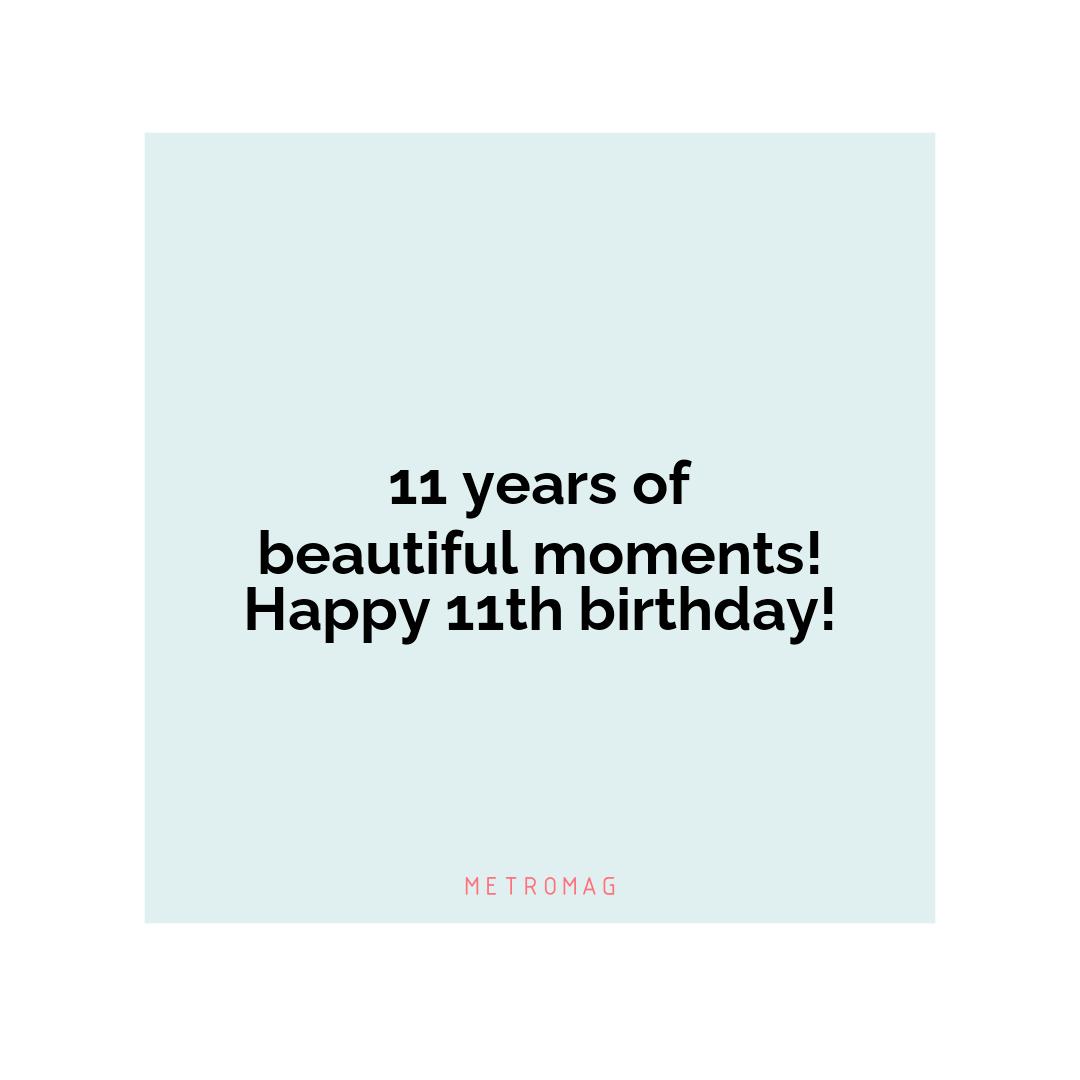 11 years of beautiful moments! Happy 11th birthday!