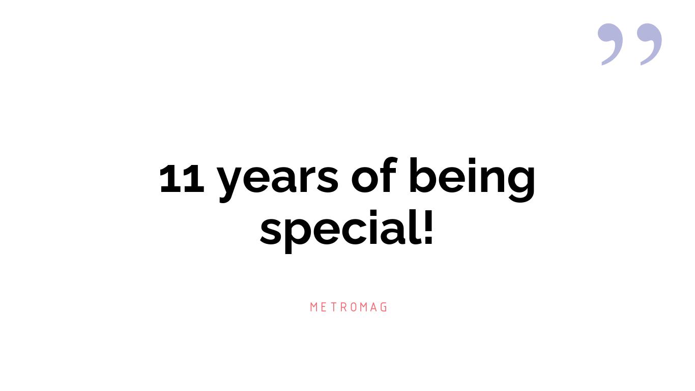 11 years of being special!