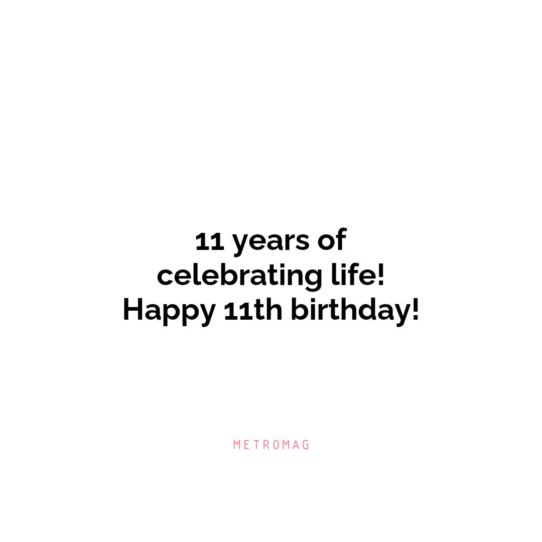 11 years of celebrating life! Happy 11th birthday!