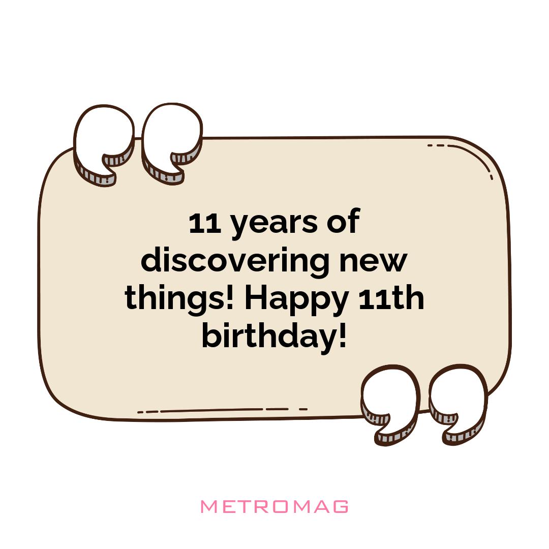 11 years of discovering new things! Happy 11th birthday!
