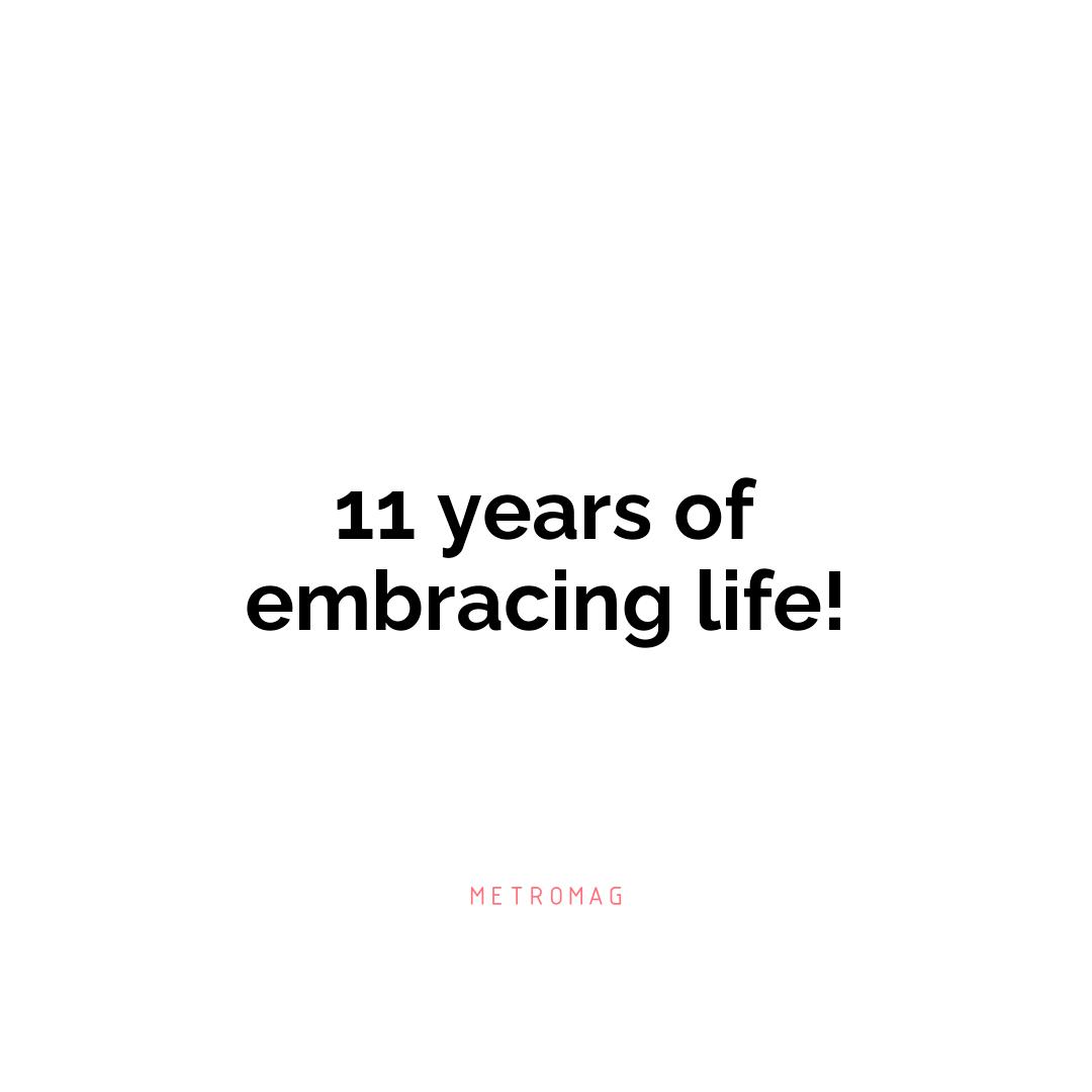11 years of embracing life!