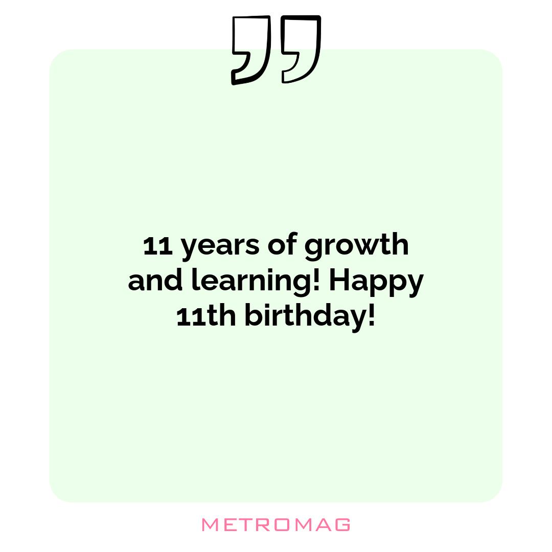 11 years of growth and learning! Happy 11th birthday!