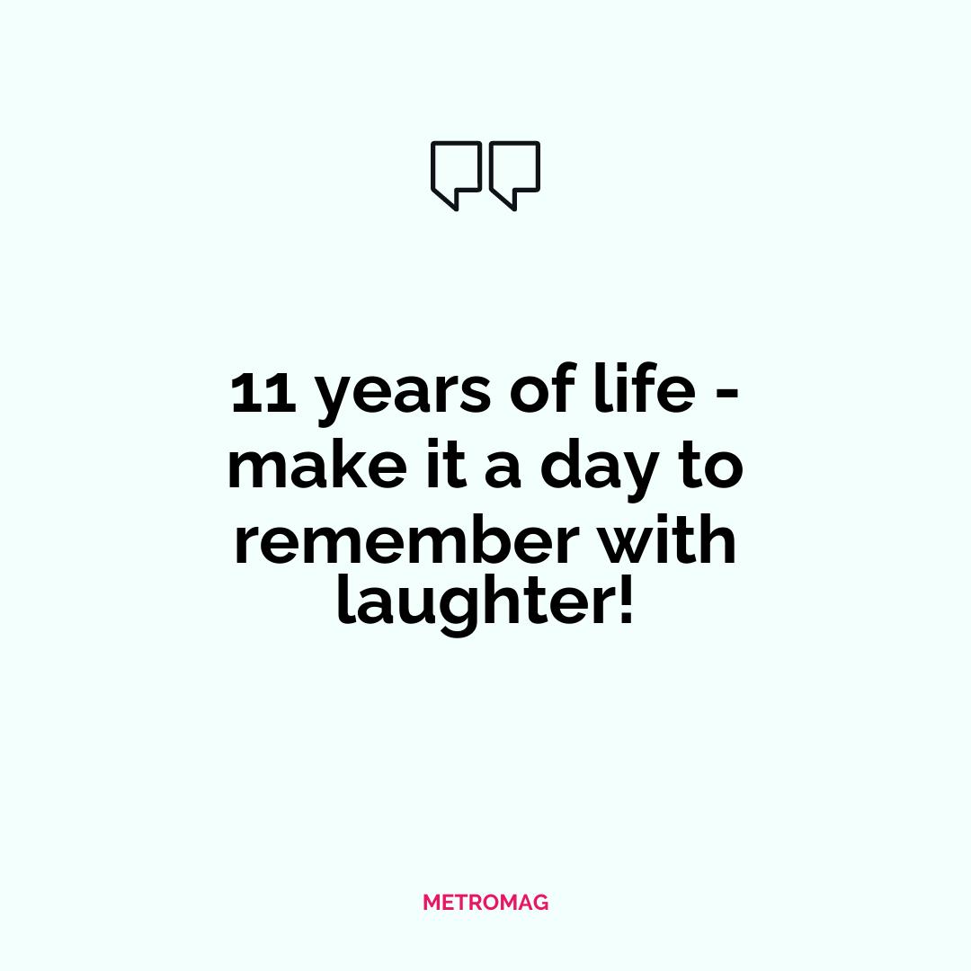 11 years of life - make it a day to remember with laughter!