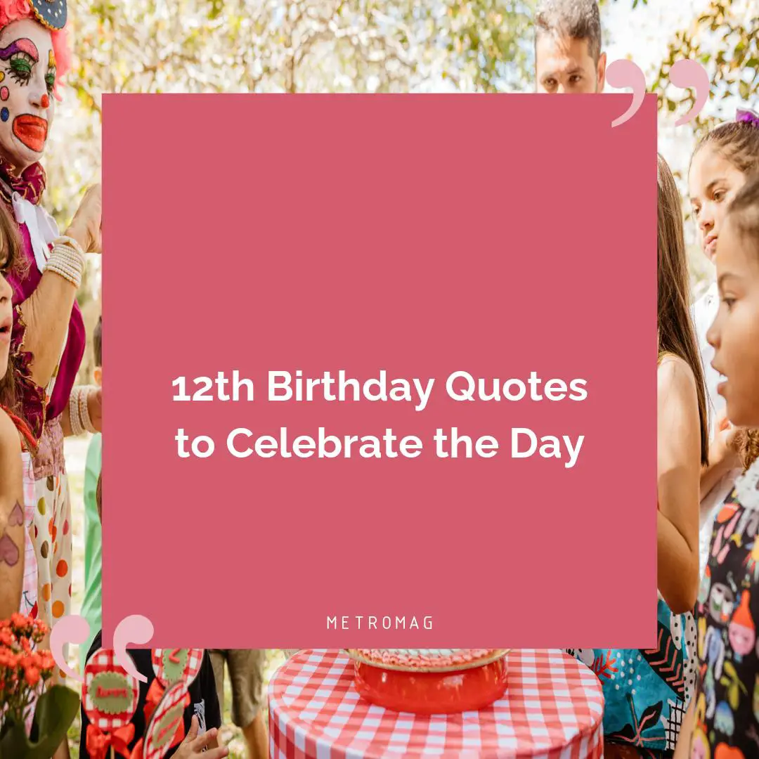 12th Birthday Quotes to Celebrate the Day