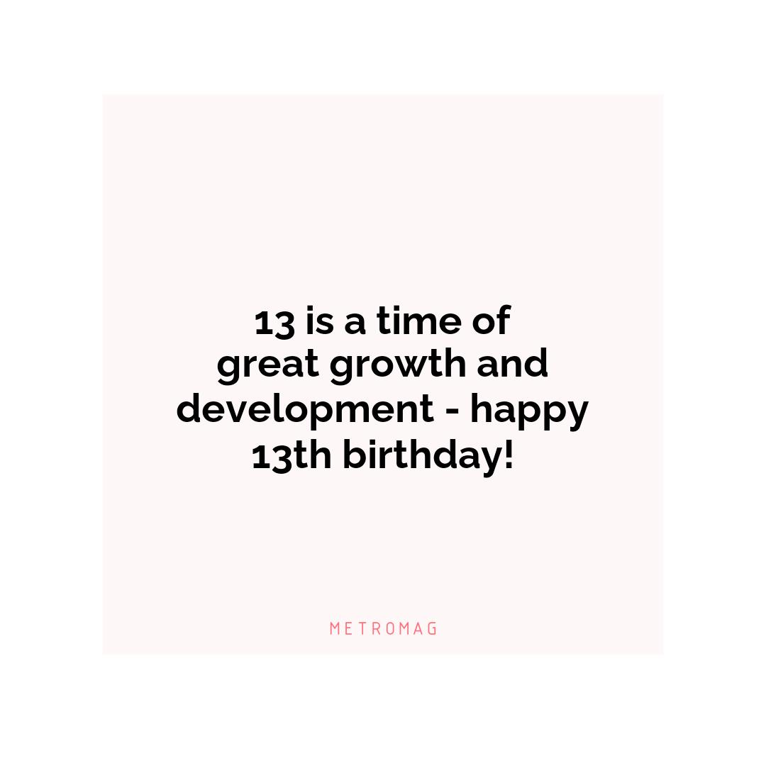 13 is a time of great growth and development - happy 13th birthday!