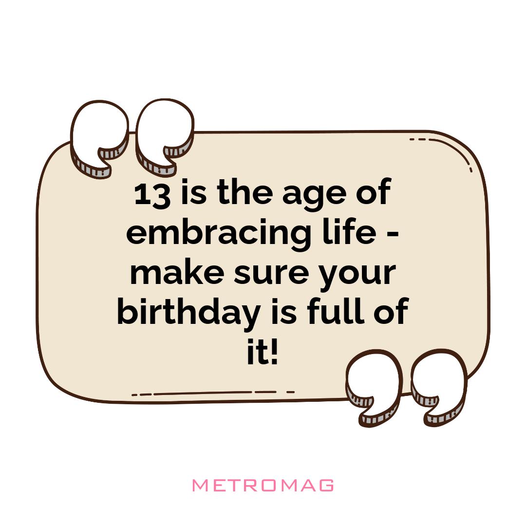 13 is the age of embracing life - make sure your birthday is full of it!