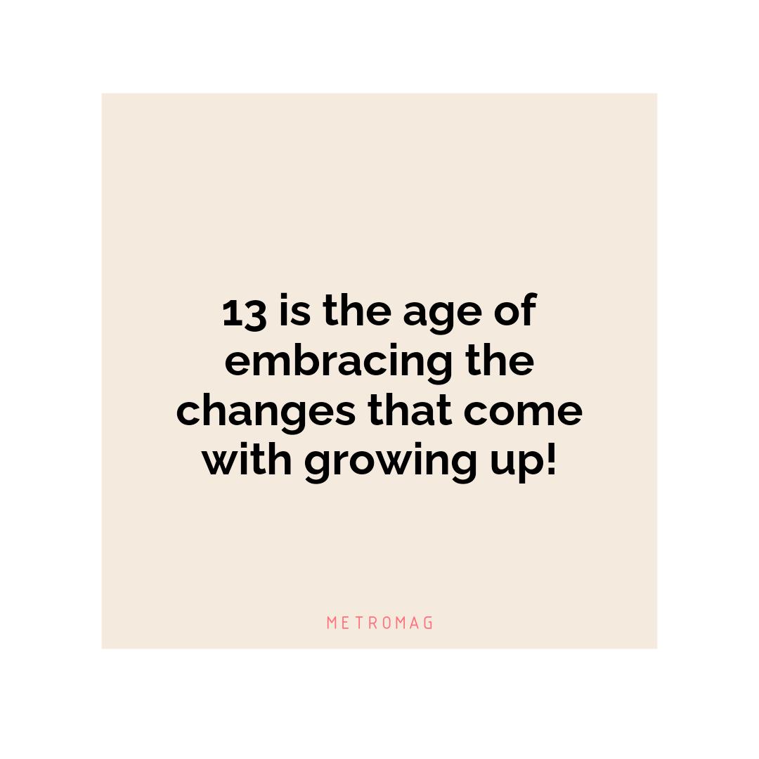 13 is the age of embracing the changes that come with growing up!