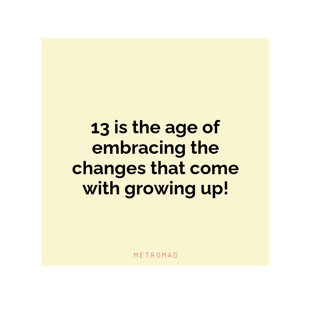 13 is the age of embracing the changes that come with growing up!