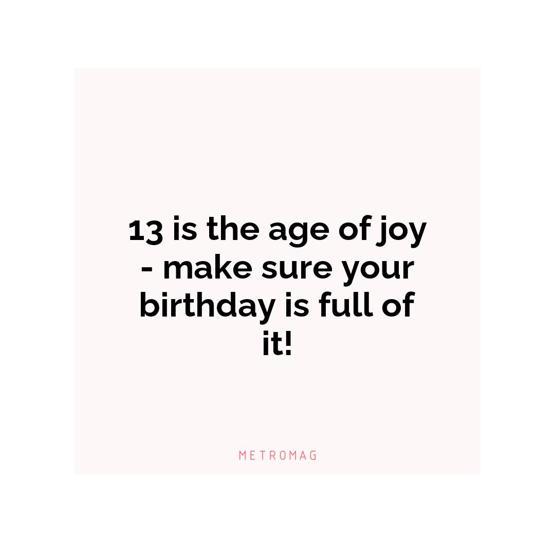 13 is the age of joy - make sure your birthday is full of it!