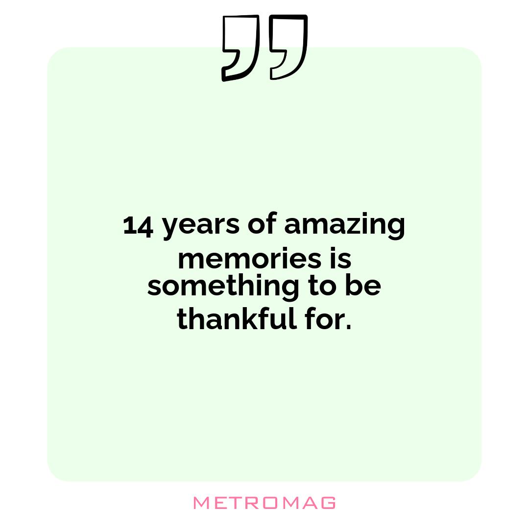 14 years of amazing memories is something to be thankful for.