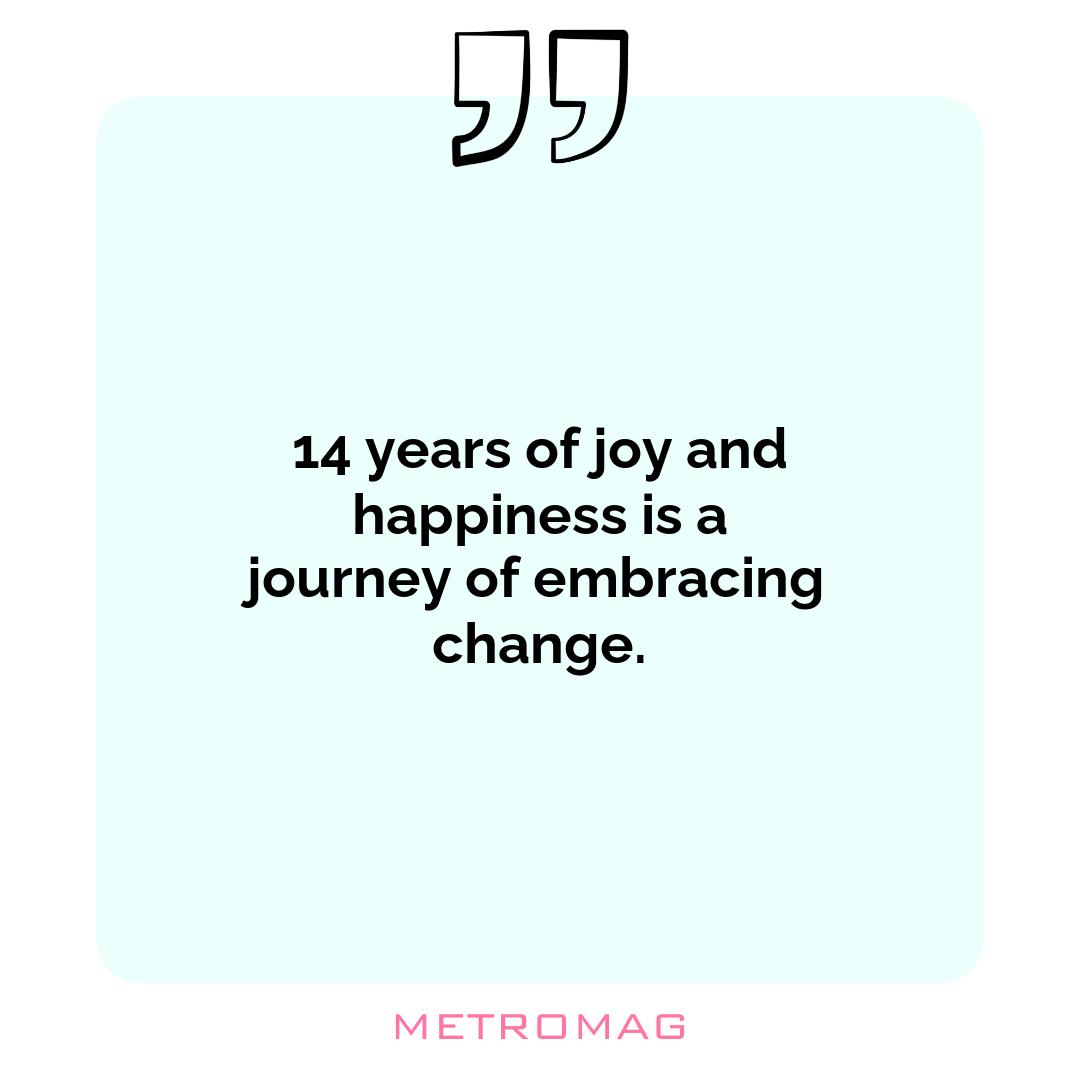 14 years of joy and happiness is a journey of embracing change.