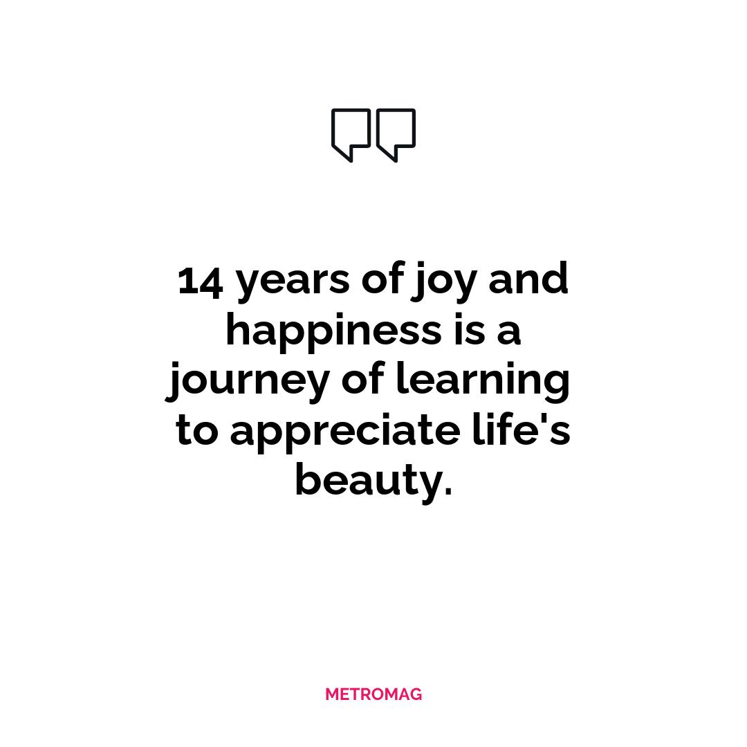 14 years of joy and happiness is a journey of learning to appreciate life's beauty.