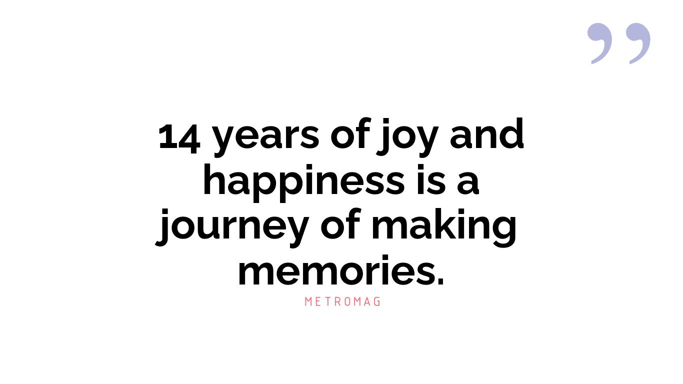 14 years of joy and happiness is a journey of making memories.