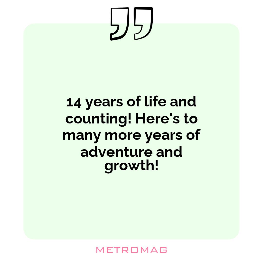 14 years of life and counting! Here's to many more years of adventure and growth!