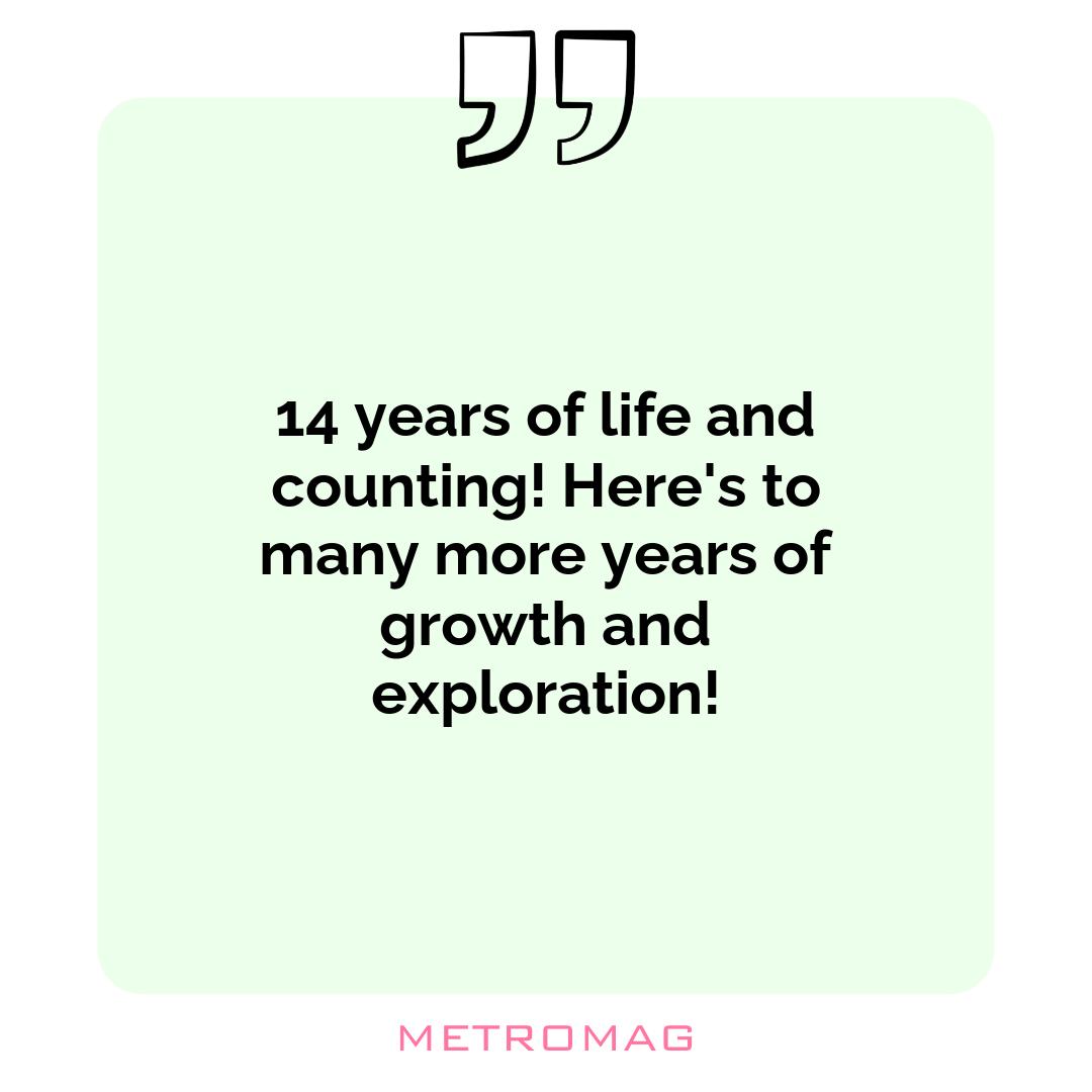 14 years of life and counting! Here's to many more years of growth and exploration!