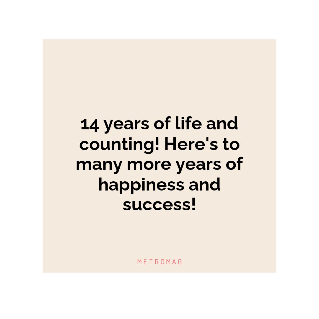 14 years of life and counting! Here's to many more years of happiness and success!