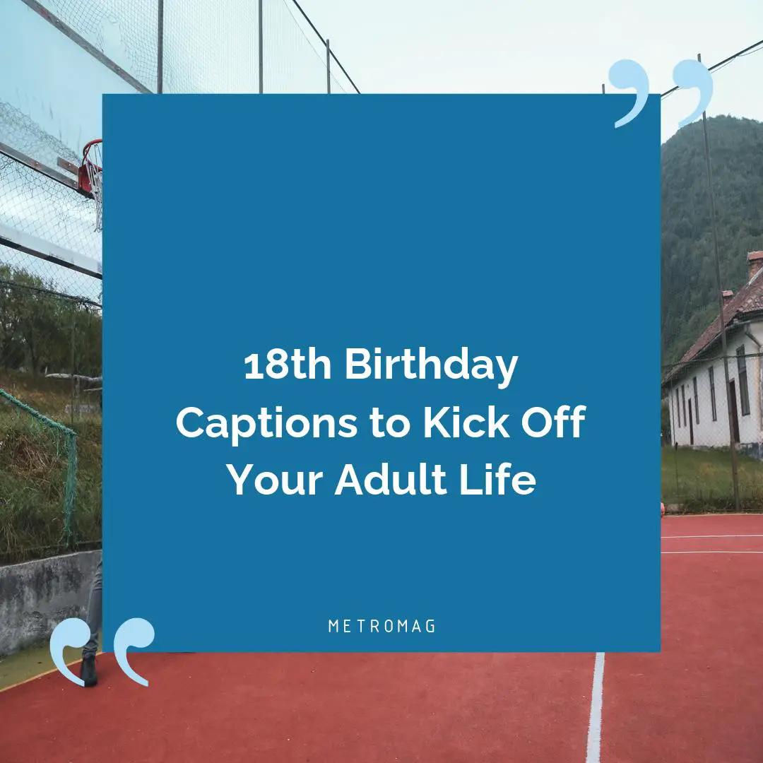 18th Birthday Captions to Kick Off Your Adult Life