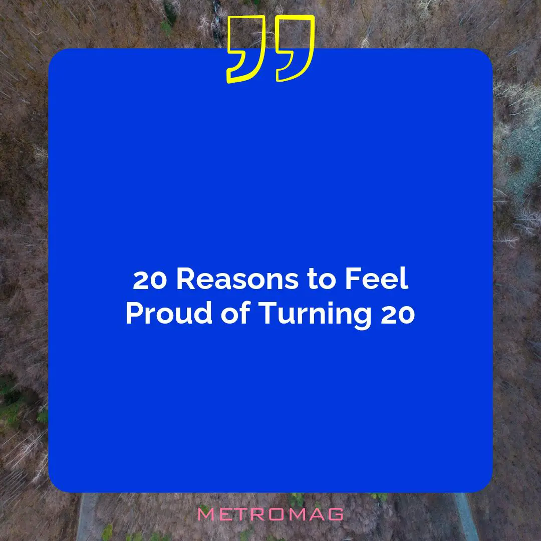 20 Reasons to Feel Proud of Turning 20