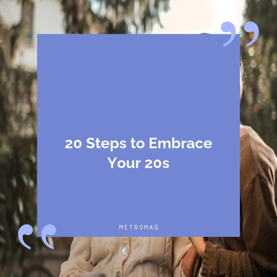 20 Steps to Embrace Your 20s