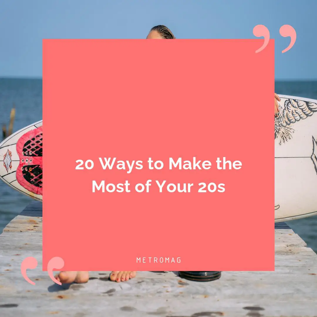 20 Ways to Make the Most of Your 20s