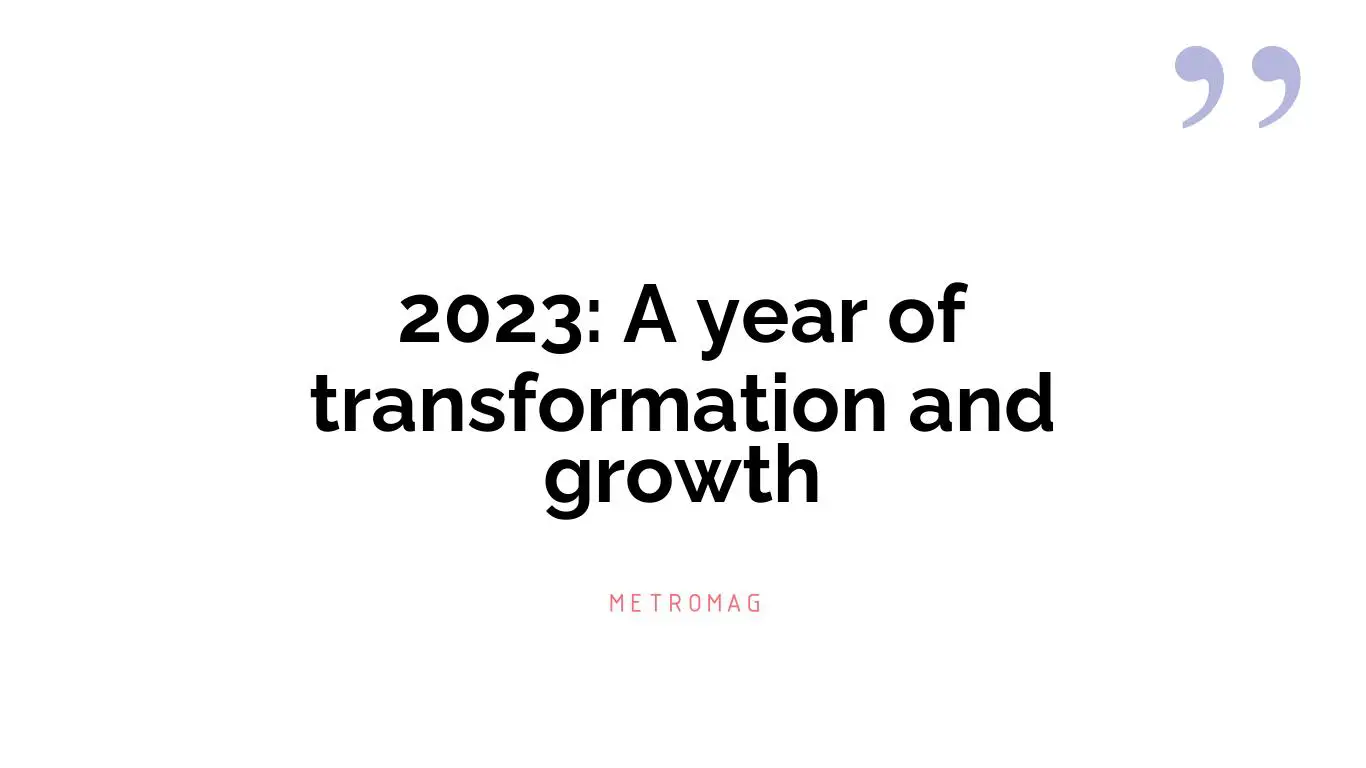 2023: A year of transformation and growth
