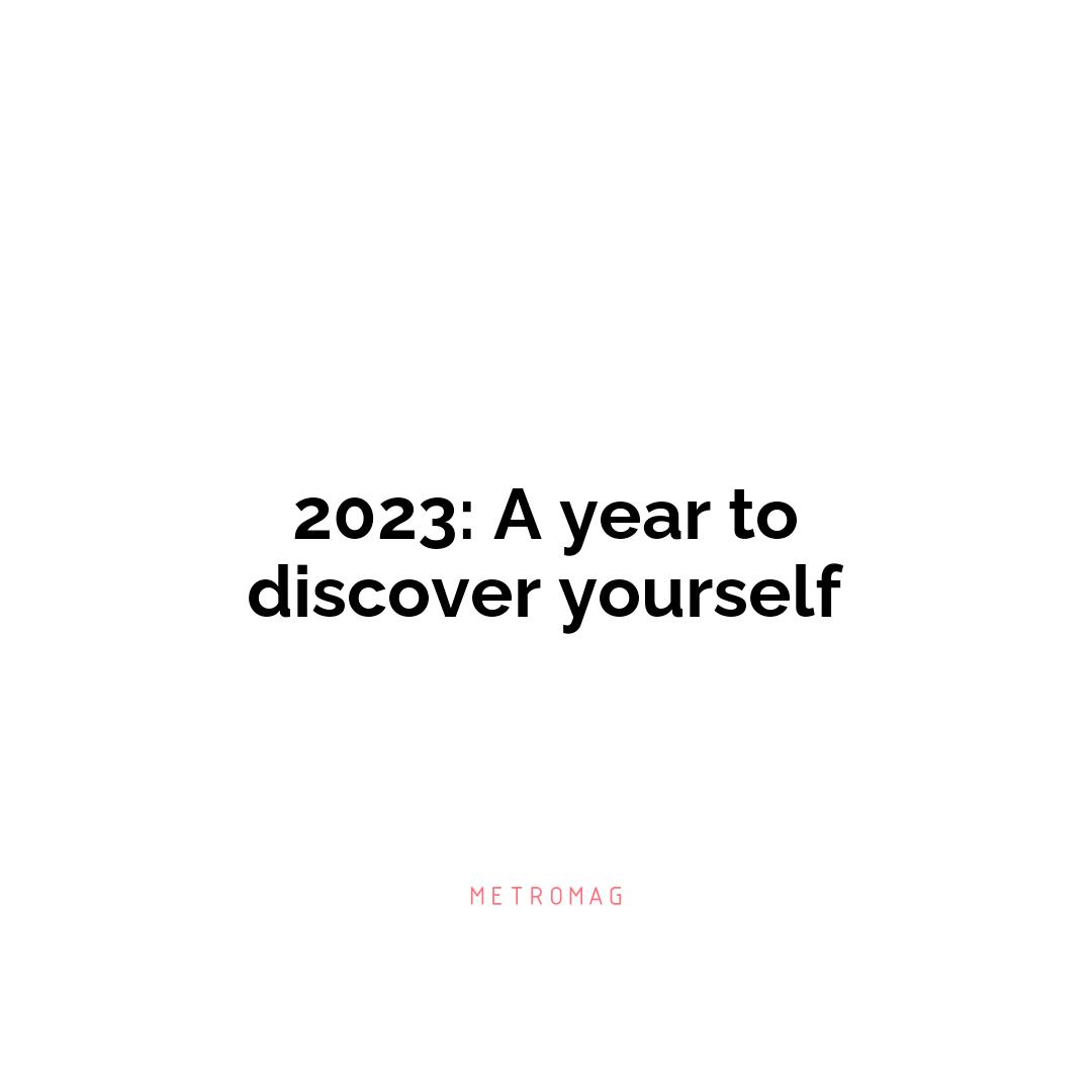 2023: A year to discover yourself
