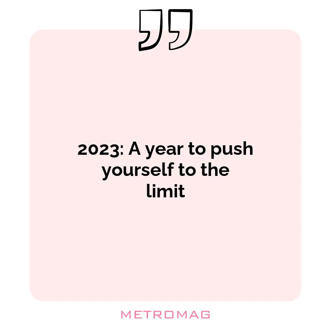 2023: A year to push yourself to the limit