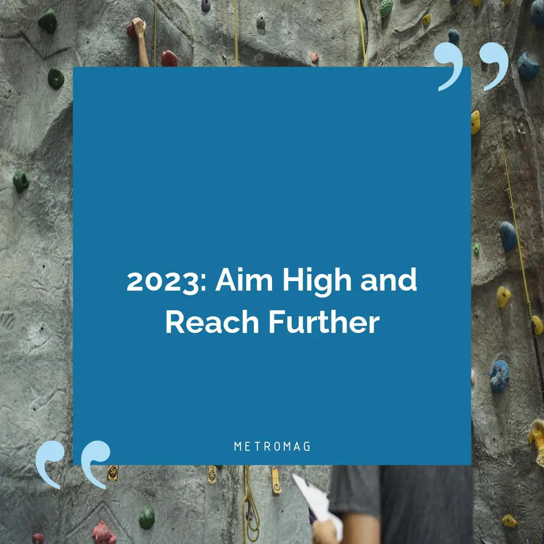 2023: Aim High and Reach Further