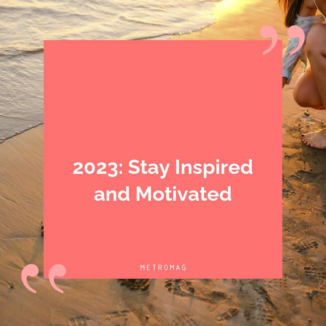 2023: Stay Inspired and Motivated