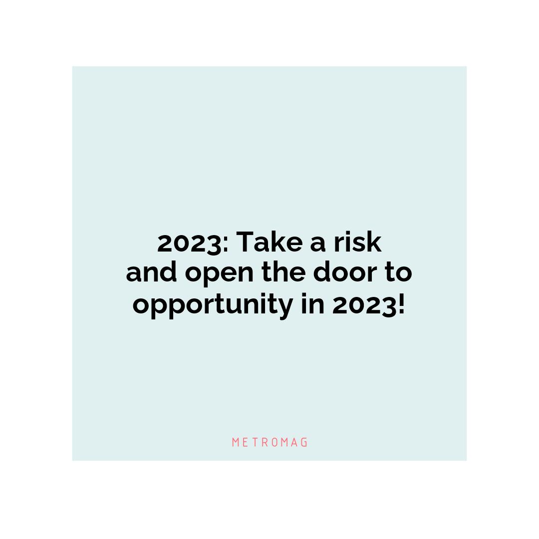 2023: Take a risk and open the door to opportunity in 2023!