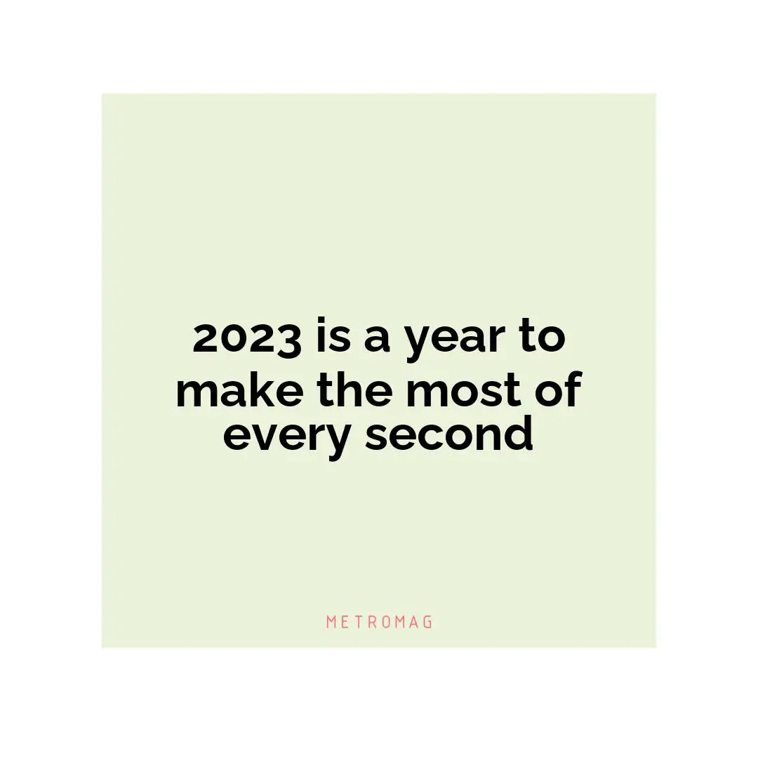 2023 is a year to make the most of every second