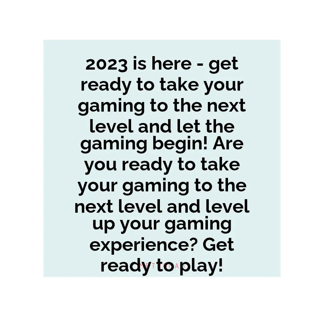 2023 is here - get ready to take your gaming to the next level and let the gaming begin! Are you ready to take your gaming to the next level and level up your gaming experience? Get ready to play!