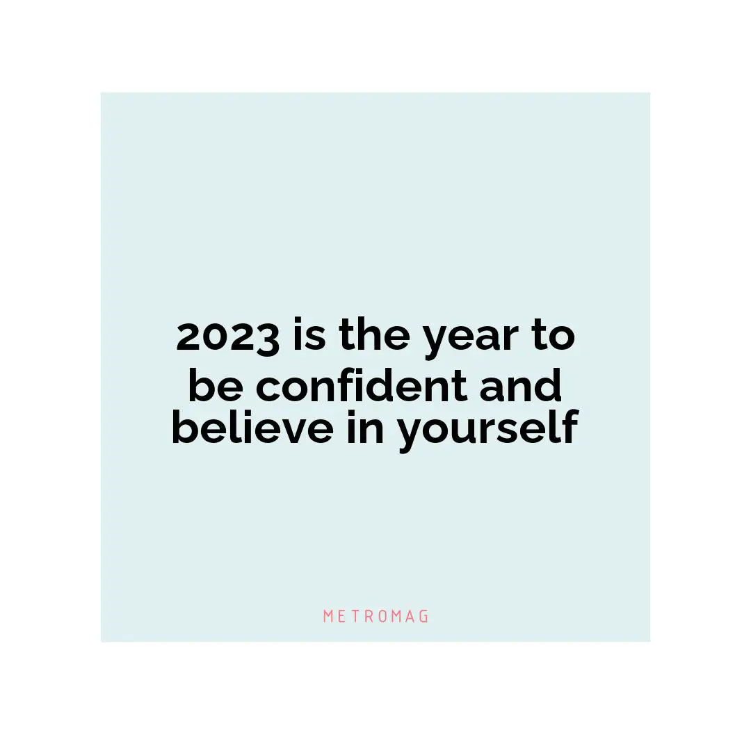 2023 is the year to be confident and believe in yourself